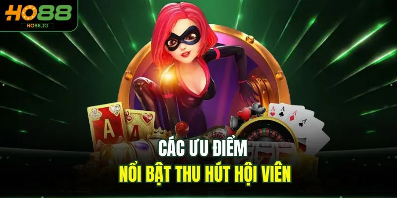 Các ưu điểm nổi bật thu hút hội viên