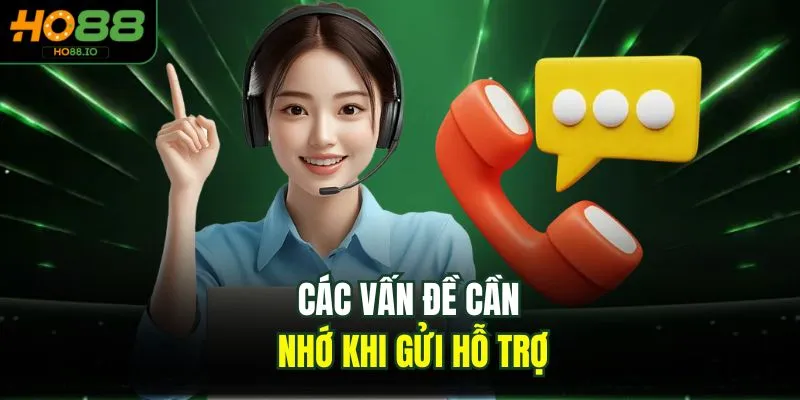 Liên Hệ HO88 4 Các vấn đề cần nhớ khi gửi hỗ trợ