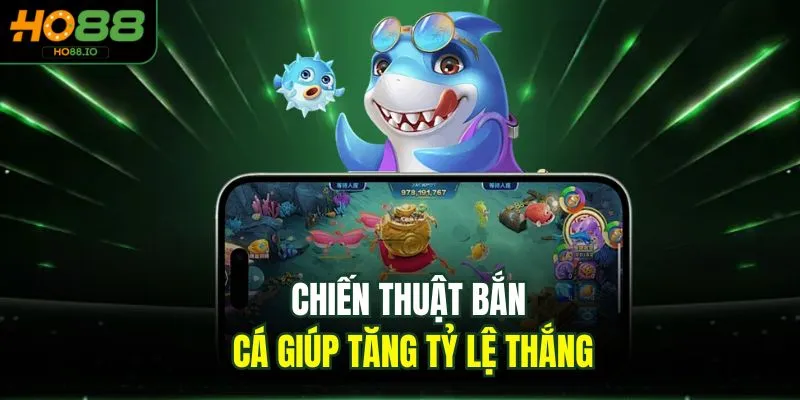 Mẹo Chơi Bắn Cá Online Đẳng Cấp Gom Lời 100% Tại HO88 2 Chiến thuật bắn cá giúp tăng tỷ lệ thắng