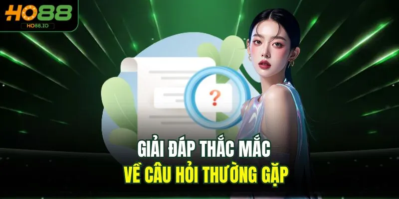 Câu Hỏi Thường Gặp 1 Giải đáp thắc mắc về câu hỏi thường gặp