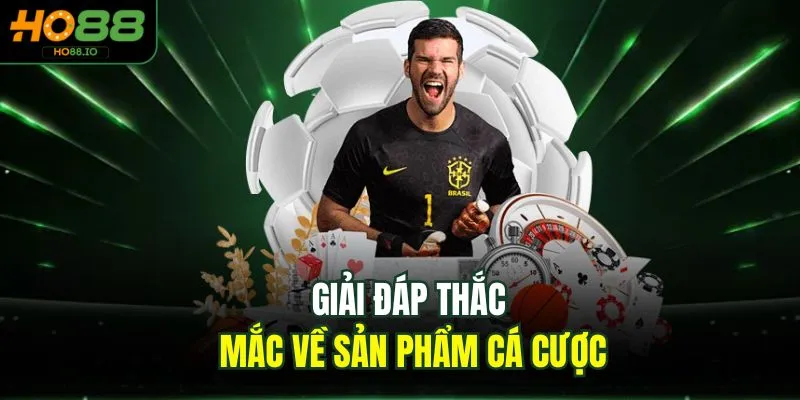 Câu Hỏi Thường Gặp 4 Giải đáp thắc mắc về sản phẩm cá cược