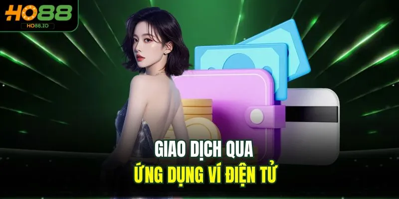 Nạp Tiền HO88 2 Giao dịch qua ứng dụng ví điện tử