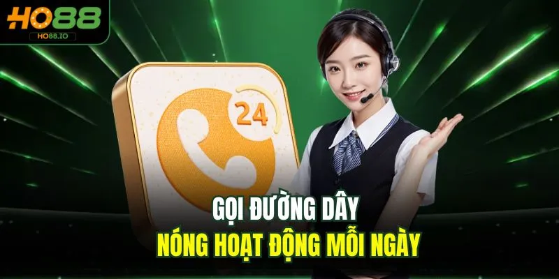 Liên Hệ HO88 3 Gọi đường dây nóng hoạt động mỗi ngày