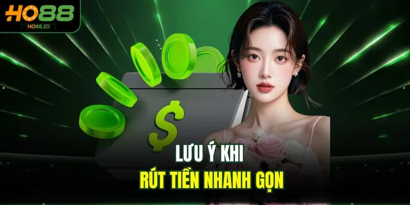 Lưu ý khi rút tiền nhanh gọn