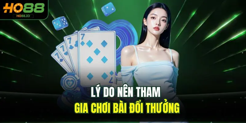 Lý do nên tham gia chơi bài đổi thưởng