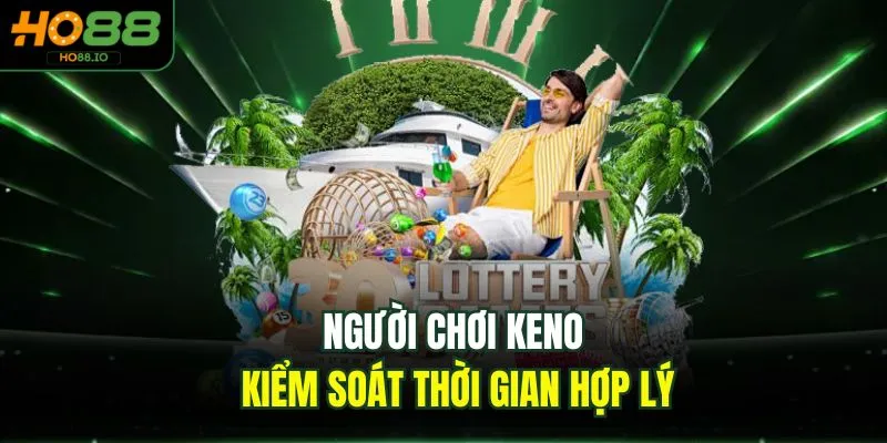 Người chơi keno kiểm soát thời gian hợp lý