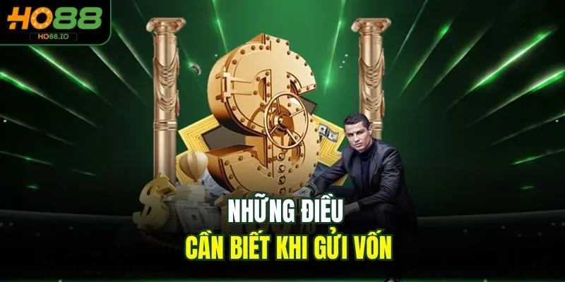 Nạp Tiền HO88 4 Những điều cần biết khi gửi vốn