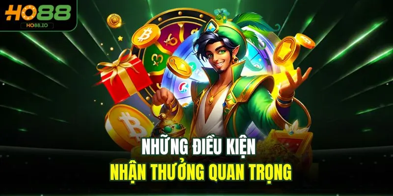 Những điều kiện nhận thưởng quan trọng