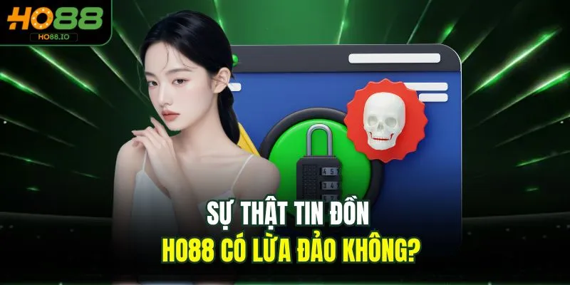HO88 Có Lừa Đảo Không Cùng Lời Giải Đáp Chính Xác Nhất 2 Sự thật tin đồn HO88 có lừa đảo không?