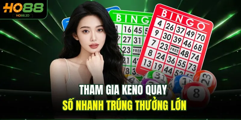 Quay Số HO88 2 Tham gia keno quay số nhanh trúng thưởng lớn