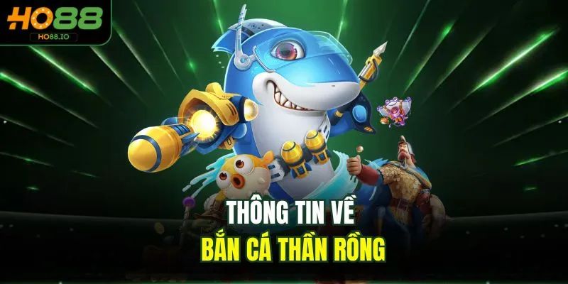 Thông tin về bắn cá thần rồng