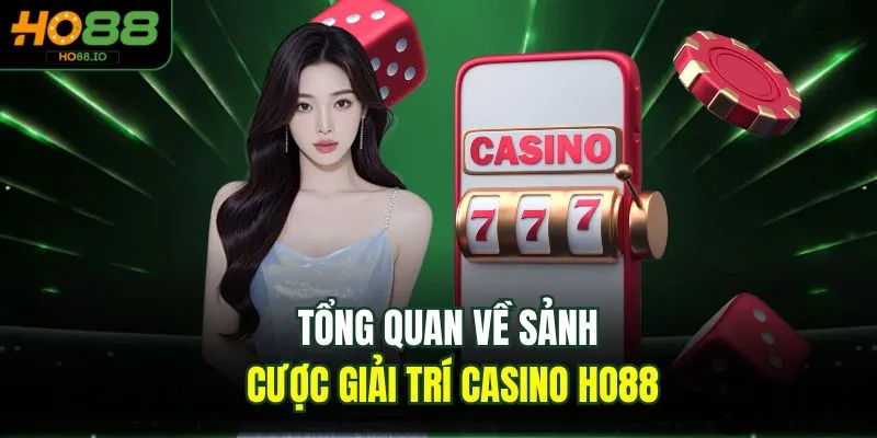 Tổng quan về sảnh cược giải trí Casino HO88