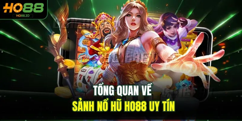 Tổng quan về sảnh nổ hũ HO88 uy tín