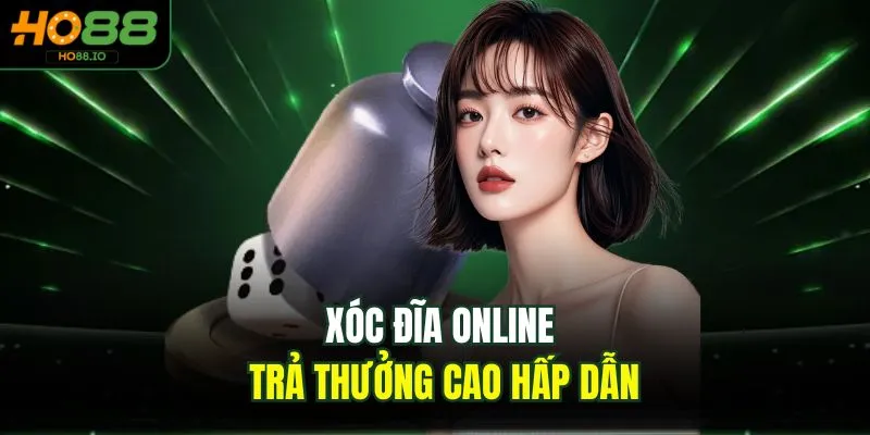 Xóc đĩa online trả thưởng cao hấp dẫn